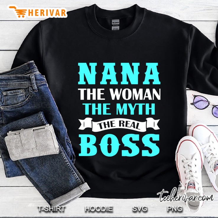Nana The Woman The Myth The Real Boss Sweatshirt