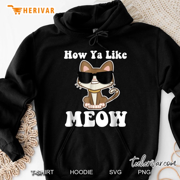 How Ya Like Meow Cat With Glasses Hoodie