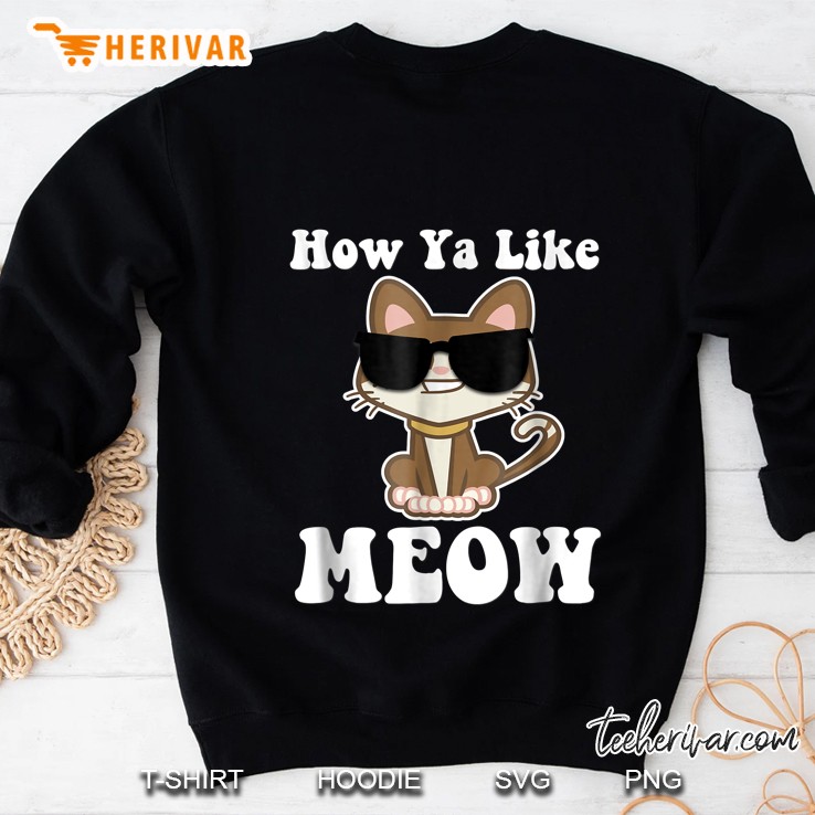 How Ya Like Meow Cat With Glasses Sweatshirt