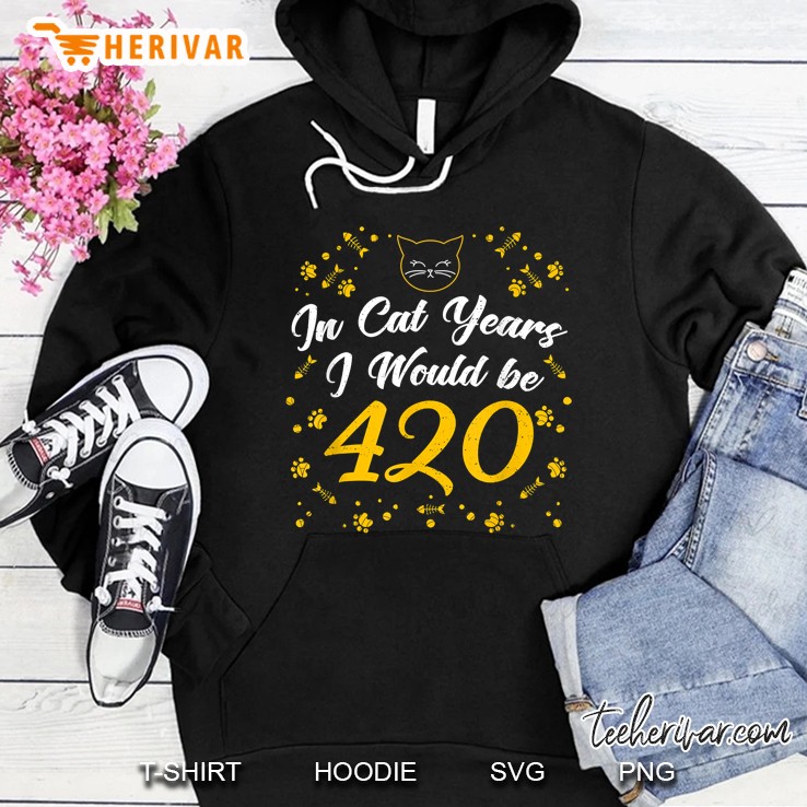In Cat Years I Would Be 420 Years Old 70th Birthday Hoodie