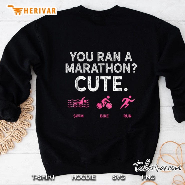 You Ran A Marathon Cute Swim Bike Run Sweatshirt