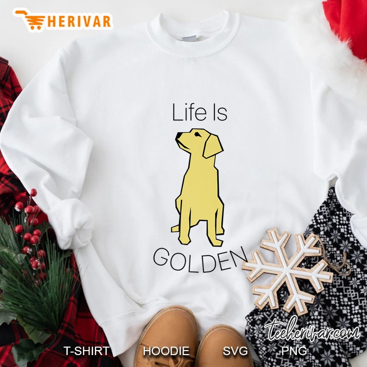 Life Is Golden Retriever Golden Lovers Sweatshirt