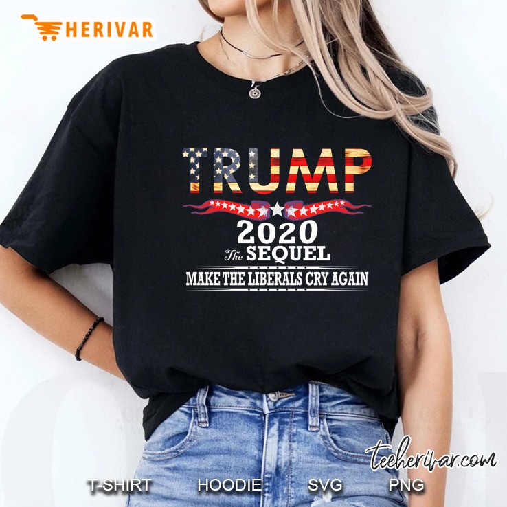 Trump 2020 The Sequel Make Liberals Cry Again Version Ladies Tee