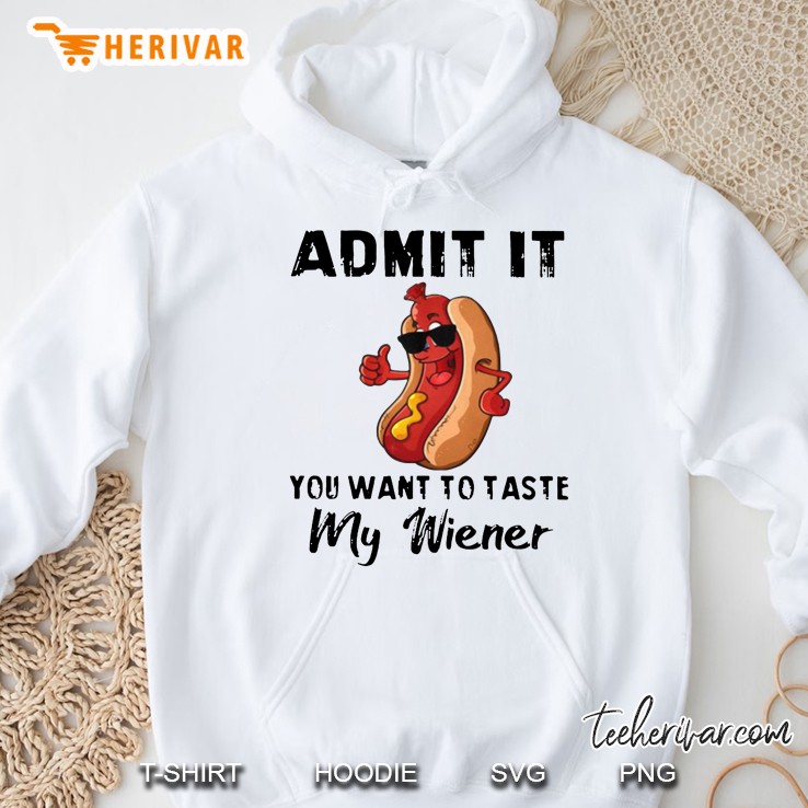 Admit It You Want To Taste My Wiener Hot Dog White Version Hoodie
