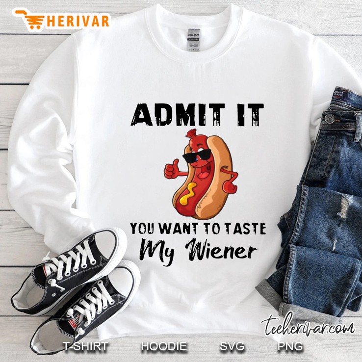 Admit It You Want To Taste My Wiener Hot Dog White Version Sweatshirt