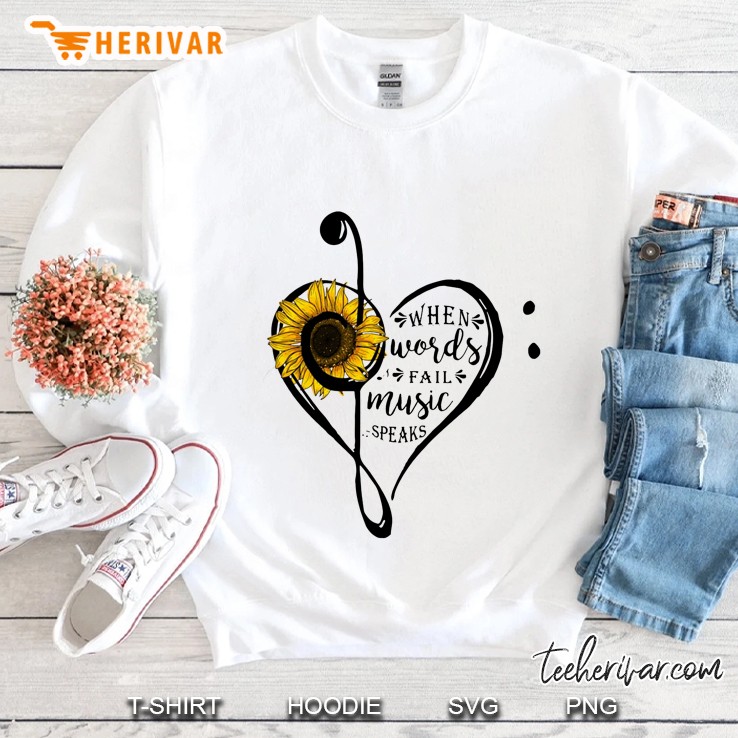 When Words Fail Music Speaks Sunflower Version Sweatshirt