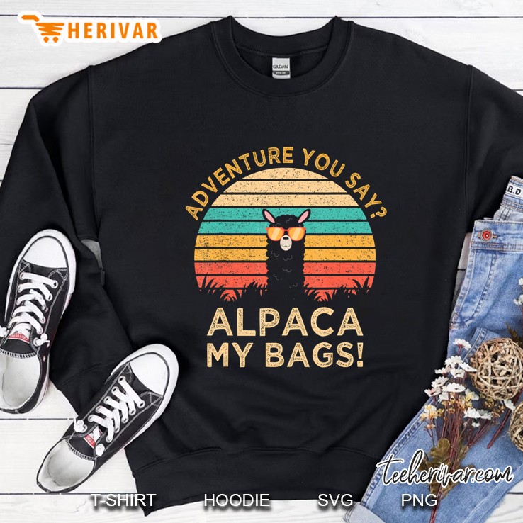 Adventure You Say Alpaca My Bags Vintage Version Sweatshirt