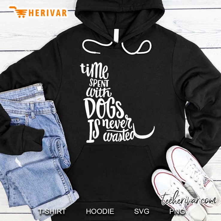 Time Spent With Dogs Is Never Wasted Hoodie