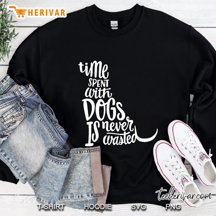 Time Spent With Dogs Is Never Wasted Sweatshirt