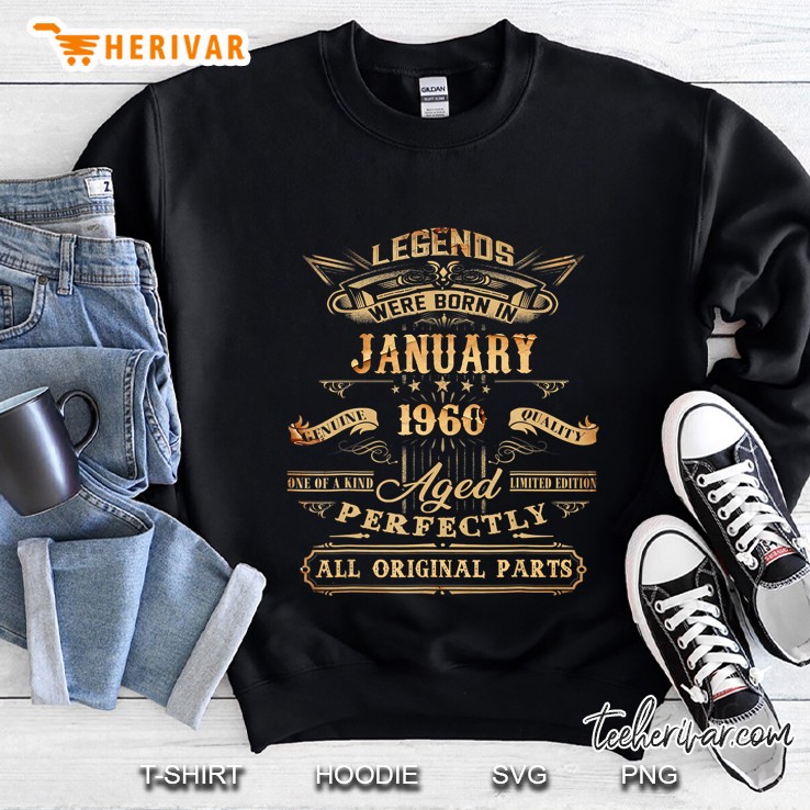 Legends Were Born In January 1960 Aged Perfectly All Original Parts Sweatshirt