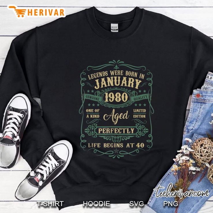 Legends Were Born In January 1980 Aged Perfectly Life Begins At 40 Sweatshirt