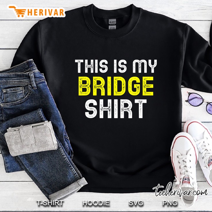 This Is My Bridge Shirt Sweatshirt