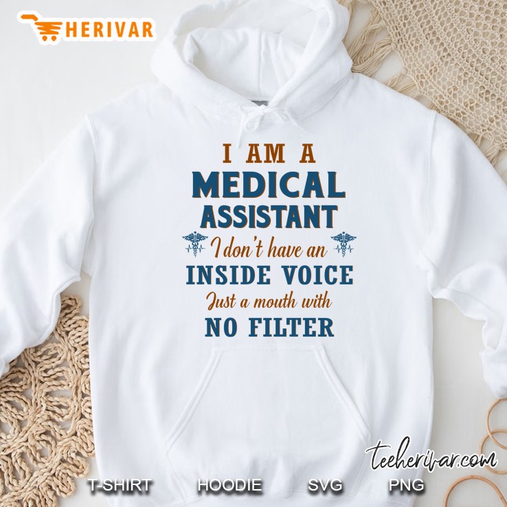 I Am A Medical Assistant I Don’t Have An Inside Voice Just A Mouth With No Filter Hoodie