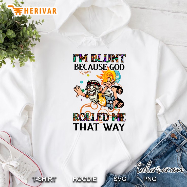 I’m Blunt Because God Rolled Me That Way White Version Hoodie