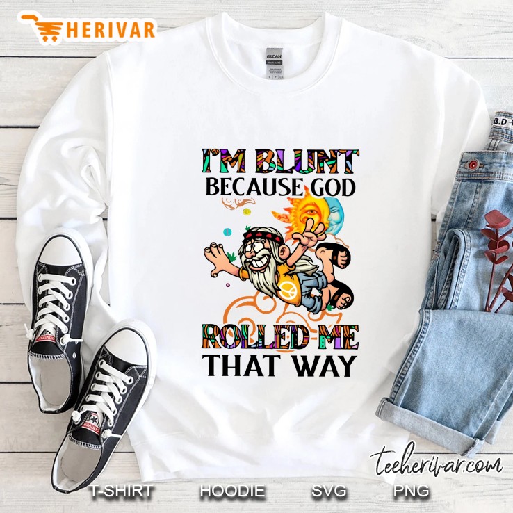 I’m Blunt Because God Rolled Me That Way White Version Sweatshirt
