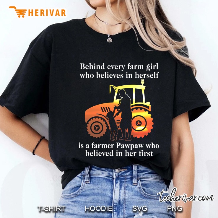 Behind Every Farm Girl Who Believes In Herself Is A Farmer Pawpaw Who Believed In Her First Black Version Ladies Tee