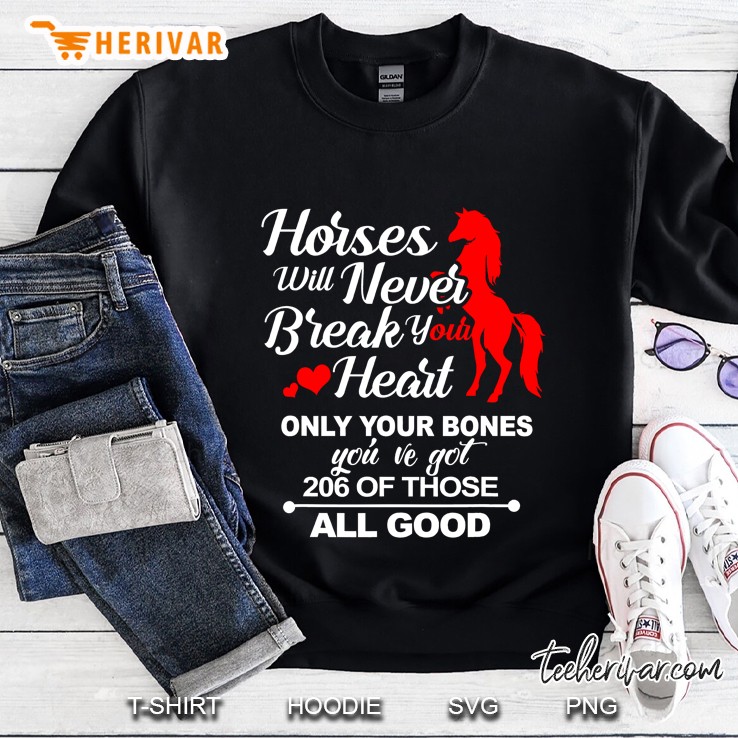 Horses Will Never Break Your Heart Only Your Bones Sweatshirt