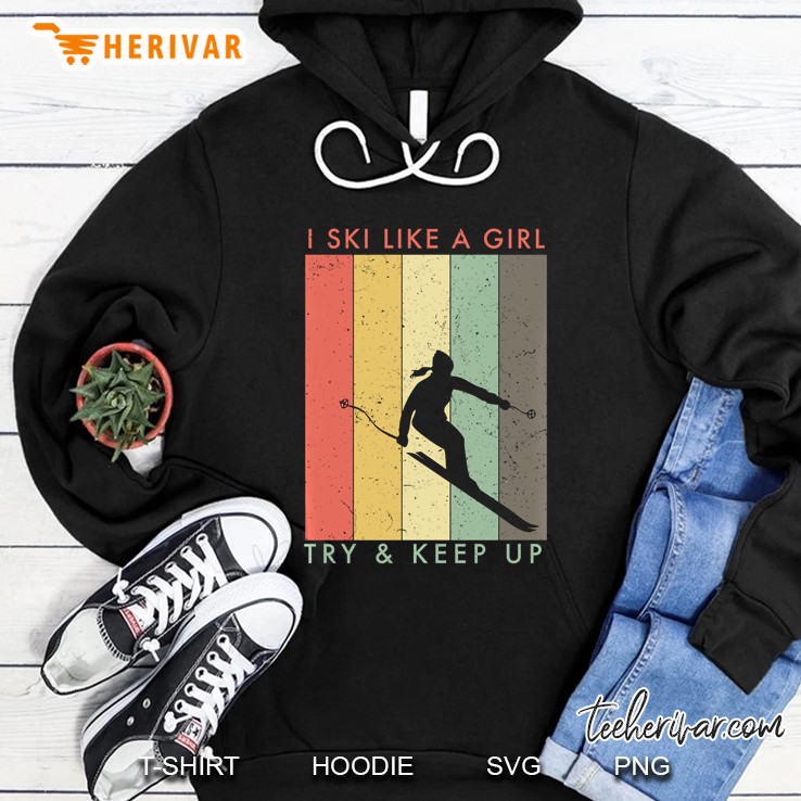 I Ski Like A Girl Try & Keep Up Vintage Version Hoodie