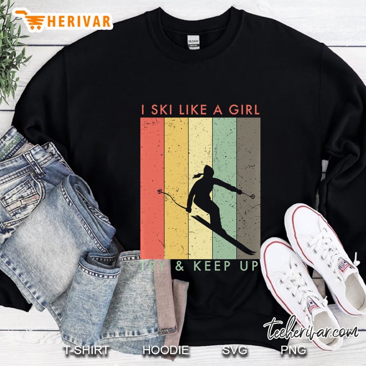 I Ski Like A Girl Try & Keep Up Vintage Version Sweatshirt