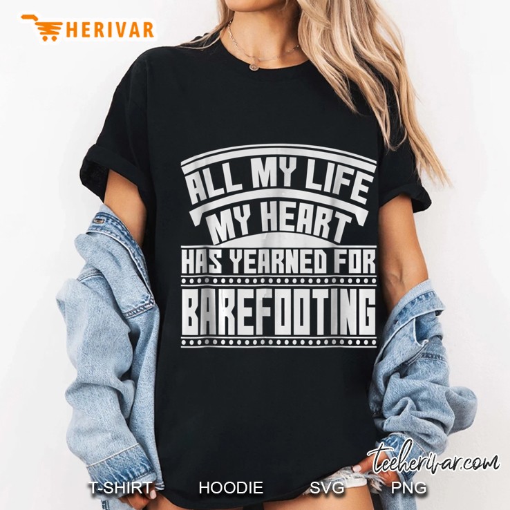 All My Life My Heart Has Yearned For Barefooting Ladies Tee