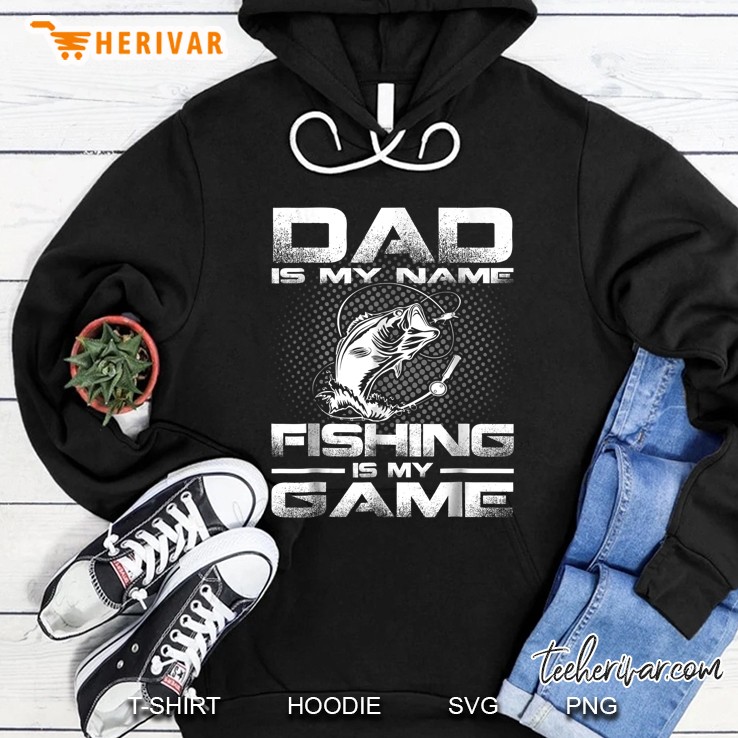 Dad Is My Name Fishing Is My Game Front Version Hoodie