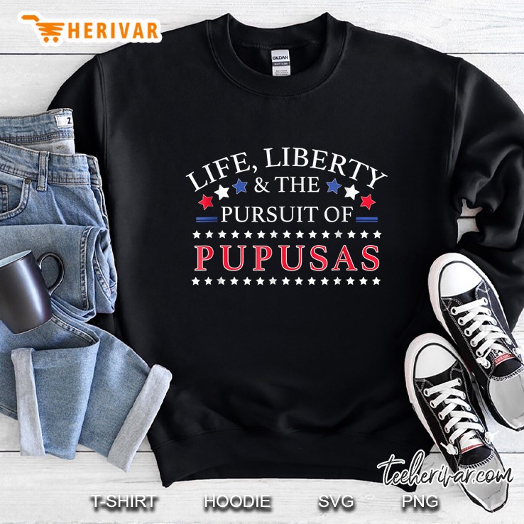 Life Liberty & The Pursuit Of Pupusas Sweatshirt