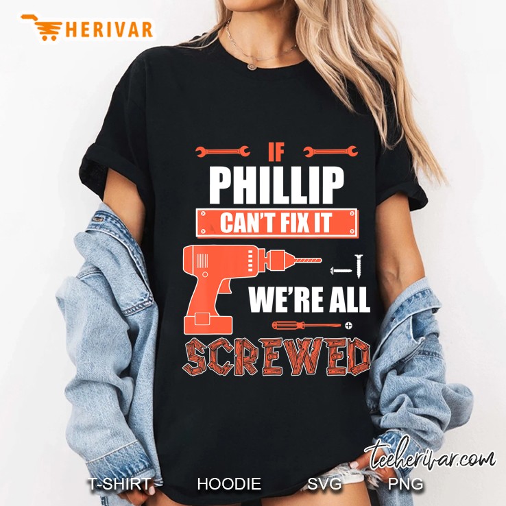 If Phillip Can't Fix It We're All Screwed Hoodie