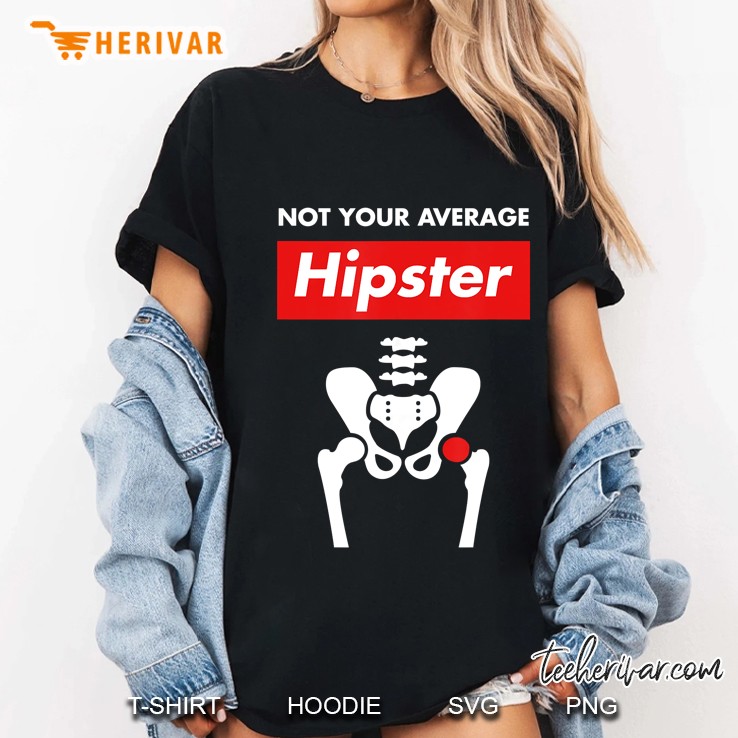 Not Your Average Hipster Hip Replacement Surgery Ladies Tee