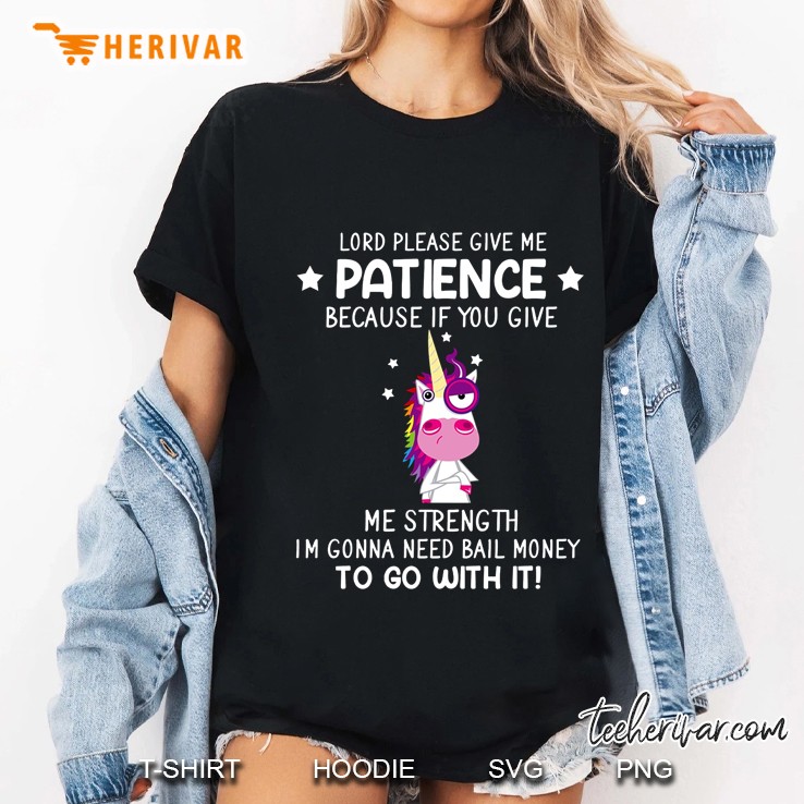 Lord Please Give Me Patience Because If You Give Me Strength Unicorn Version Ladies Tee
