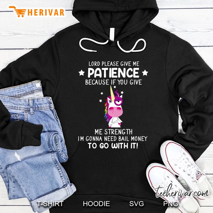 Lord Please Give Me Patience Because If You Give Me Strength Unicorn Version Hoodie