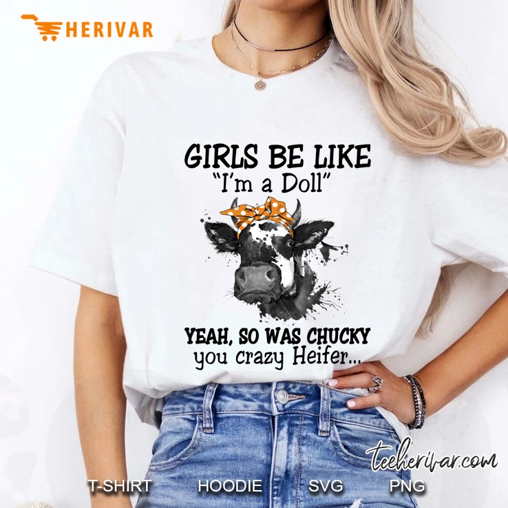 Girls Be Like “I’m A Doll” Yeah, So Was Chucky You Crazy Heifer - Herivar Version Ladies Tee