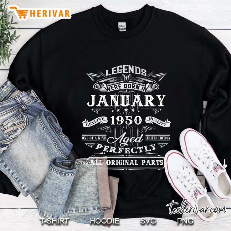 Legends Were Born In January 1950 Aged Perfectly All Original Parts Sweatshirt