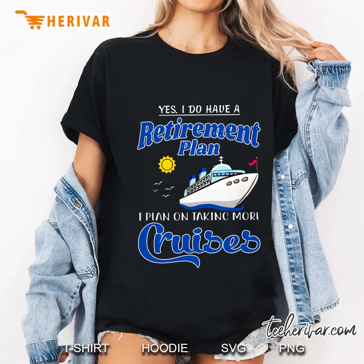 Yes I Do Have A Retirement Plan I Plan On Taking More Cruises Ladies Tee