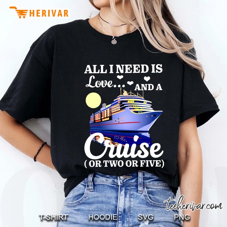 All I Need Is Love And A Cruise Or Two Or Five Ladies Tee