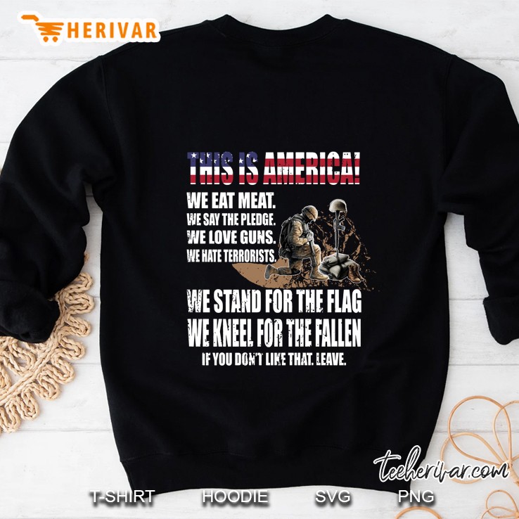 This Is American We Eat Meat We Say The Pledge We Love Guns We Hate Terrorists We Stand For American Flag Version Sweatshirt