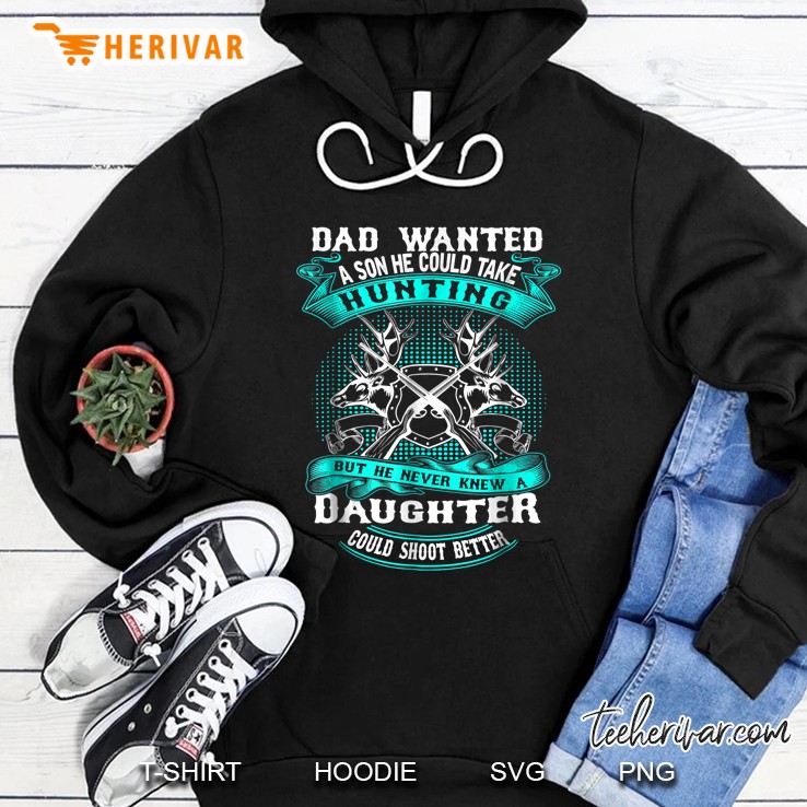 Dad Wanted A Son He Could Take Hunting Hoodie