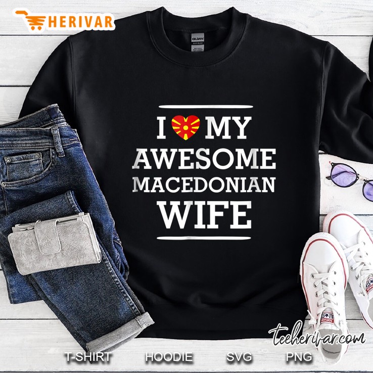 I Love My Awesome Macedonian Wife Sweatshirt