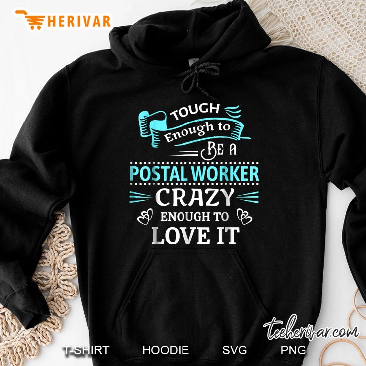 Tough Enough To Be A Postal Worker Crazy Enough To Love It Hoodie