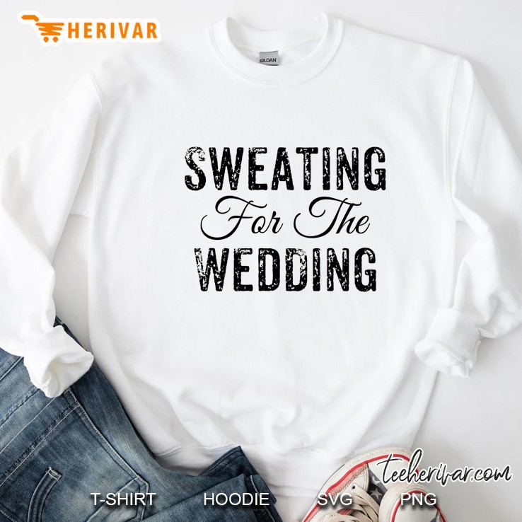 Sweating For The Wedding Sweatshirt