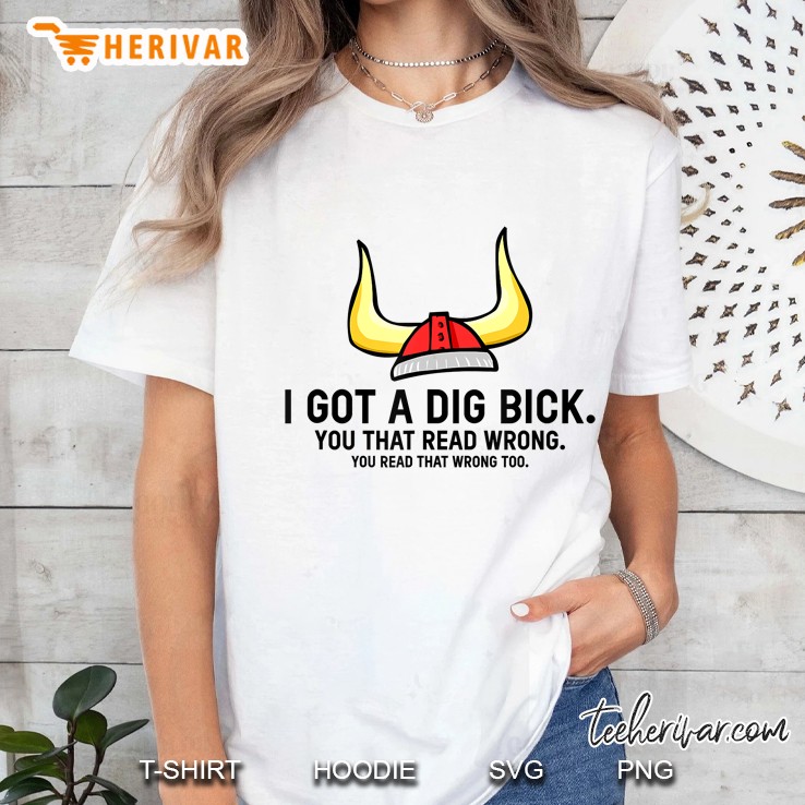 I Got A Dig Bick You That Read Wrong You Read That Wrong Too Vikings Skiing Ladies Tee