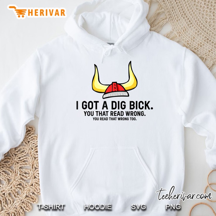 I Got A Dig Bick You That Read Wrong You Read That Wrong Too Vikings Skiing Hoodie