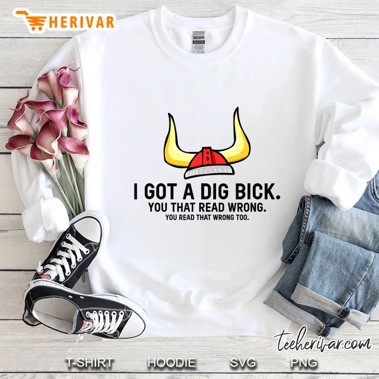 I Got A Dig Bick You That Read Wrong You Read That Wrong Too Vikings Skiing Sweatshirt