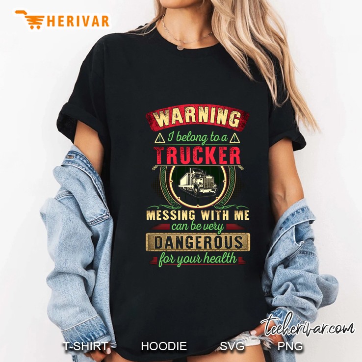 Warning I Belong To A Trucker Messing With Me Border Circle Version Ladies Tee