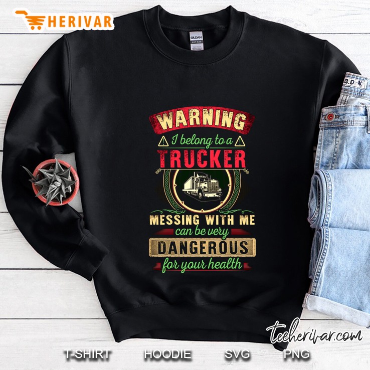 Warning I Belong To A Trucker Messing With Me Border Circle Version Sweatshirt