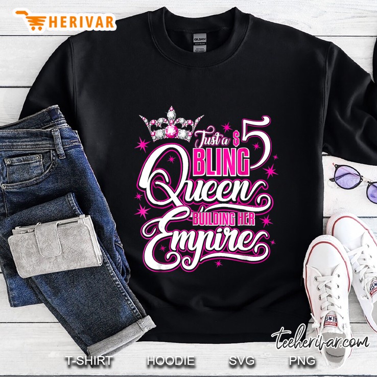 Just A 5 Bling Queen Bulding Her Empires Sweatshirt