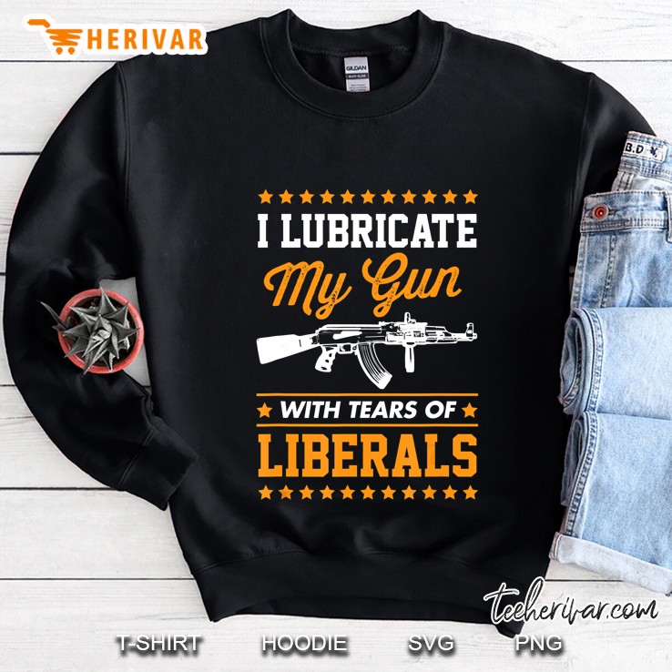 I Lubricate My Gun With Tears Of Liberal Version2 Sweatshirt