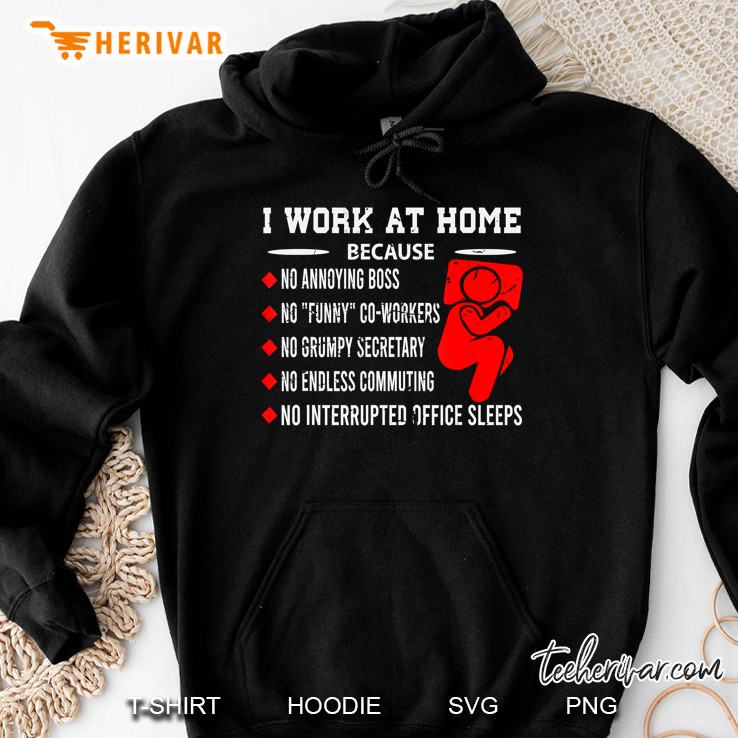 I Work At Home Because No Annoying Boss No Funny Co-Workers Hoodie