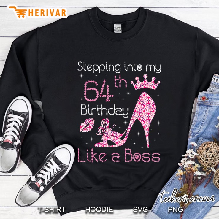 Stepping Into My 64th Birthday Like A Boss Sweatshirt