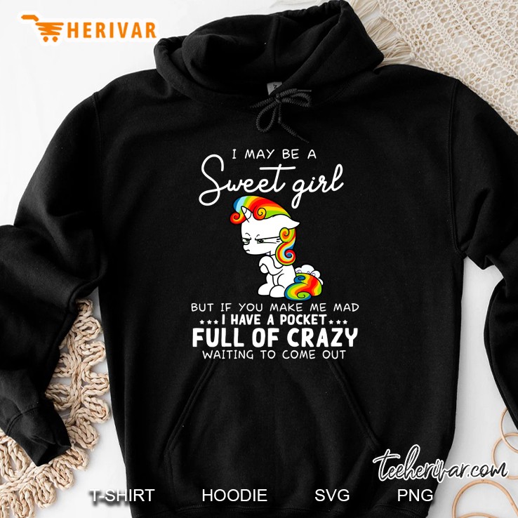 I May Be A Sweet Girl But If You Make Me Mad I Have A Pocket Unicorn Version Hoodie