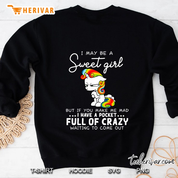 I May Be A Sweet Girl But If You Make Me Mad I Have A Pocket Unicorn Version Sweatshirt